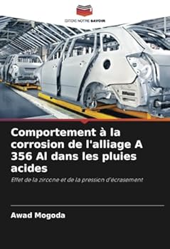Comportement à la corrosion de l'alliage A 356 Al dans les pluies acides: Effet de la zircone et de la pression d'écrasement (French Edition)