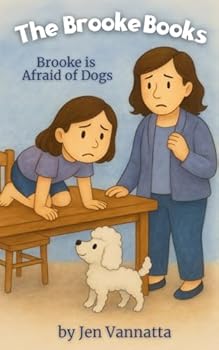 Brooke Is Afraid of Dogs: A Children’s Chapter Book for Kids Afraid of Dogs, Overcoming Fear, and Finding Confidence (The Brooke Books Series, Book 1)