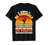 Siempre sé tú mismo a menos que puedas ser en Pointe Ballerina Camiseta