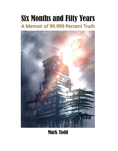 Six Months and Fifty Years: A Memoir of 99.999 Percent Truth
