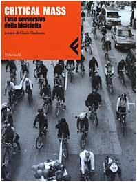 Critical Mass. L'uso sovversivo della bicicletta Critical Mass. L'uso sovversivo della bicicletta