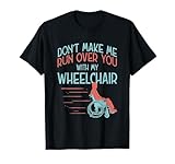 Funny Gift For People In A Wheelchair Or Amputee T-Shirt