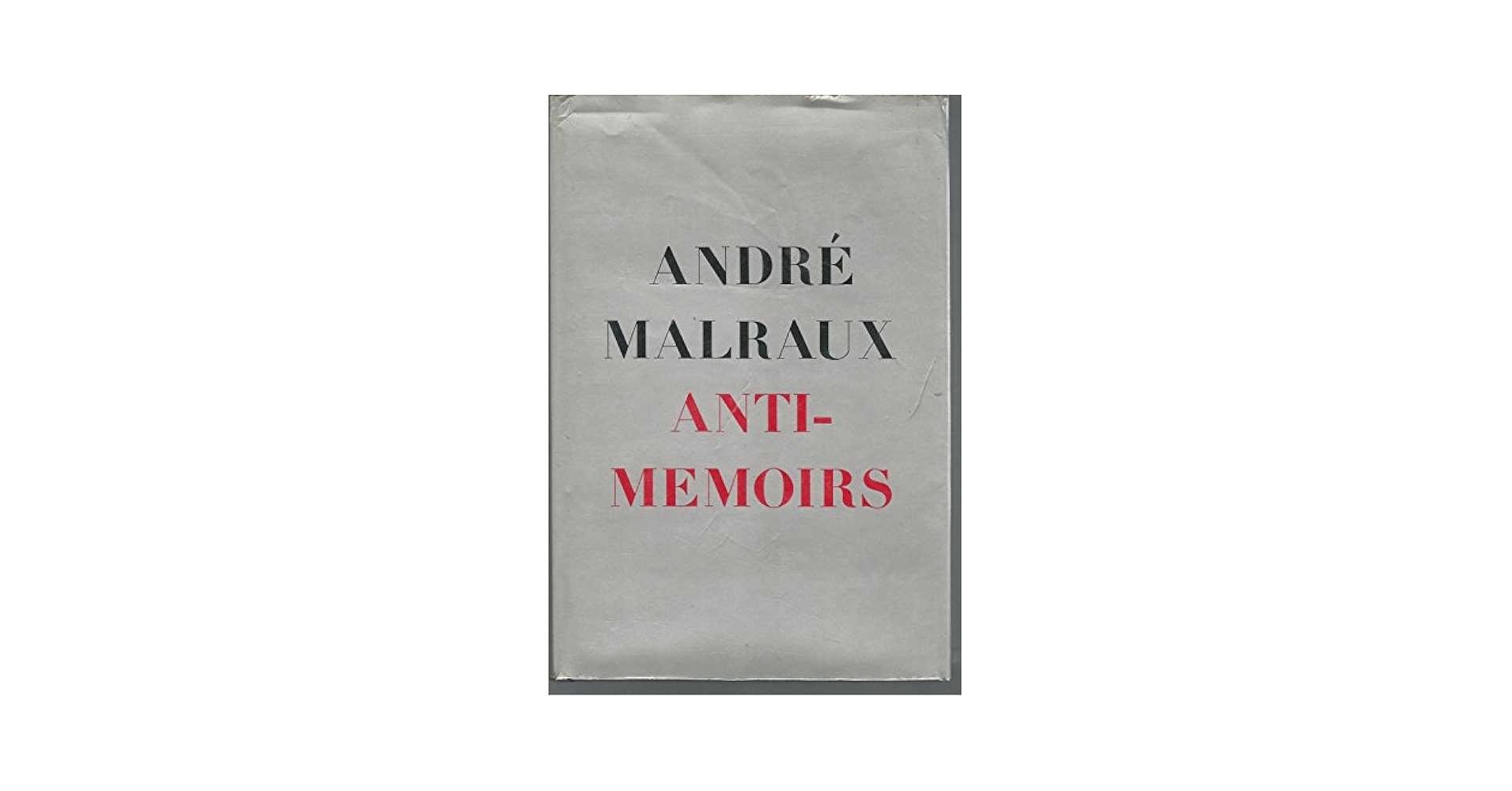 André Malraux Anti-Memoirs Anti-Memoirs by André Malraux | Goodreads