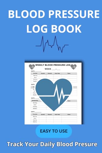 Blood Pressure Log Book: A Daily Health Journal & Guide;: A Simple Notebook for Home Blood Pressure Monitoring, with Essential Health Information & Tips to Track Your Readings