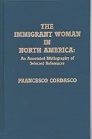 The Immigrant Woman in North America: An Annotated Bibliography of Selected References 0810818248 Book Cover