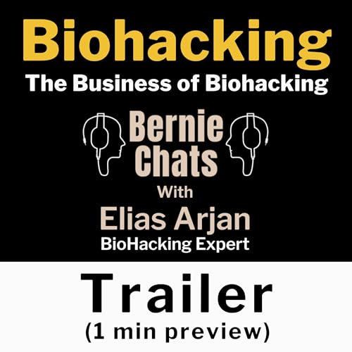 TEASER PREVIEW for &rdquo;Biohacking & the Business of Biohacking&rdquo; Episode, with Elias Arjan, BioHacking Expert, Business Brain LLC