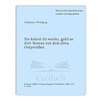 Nie kehrst du wieder, gold ne Zeit... Roman aus dem alten OstpreuÃ?en. 3404112792 Book Cover