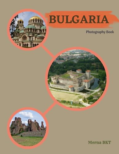 BULGARIA: Great High Quality Pictures About a European Country in Southeast Europe ,To Travel And Enjoy This Amazing Country,40 Full Colored Pages,8.5X11 Inches