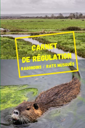 carnet de régulation ragondin / rat musqué: carnet de suivi chasse / tir/ piégeage / tir à l'arc du ragondin / rat musqué (French Edition)