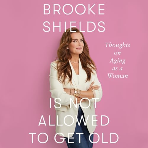 Brooke Shields Is Not Allowed to Get Old by Brooke Shields episode artwork