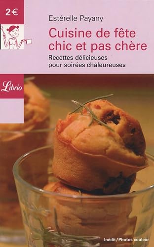 Cuisine de fete chic et pas chere: RECETTES DELICIEUSES POUR SOIREES CHALEUREUSES
