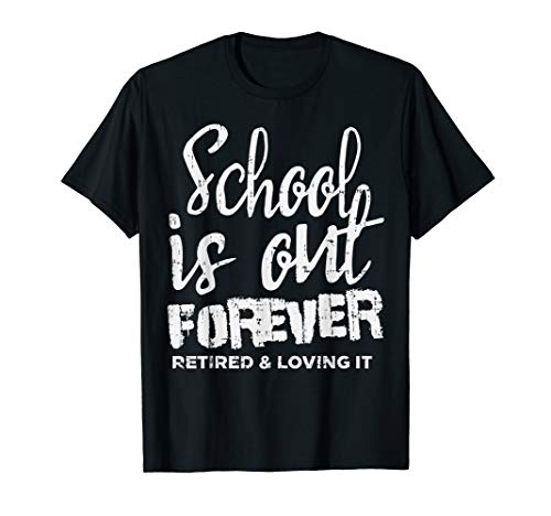 School Is Out Forever Retired Teacher Retirement 2020 Gift T-Shirt