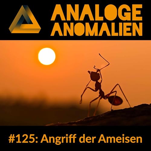 #125: Angriff der Ameisen (Analoge Anomalien #7)