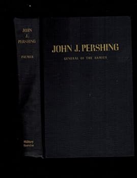 Hardcover John J. Pershing: General of the Armies. A Biography Book