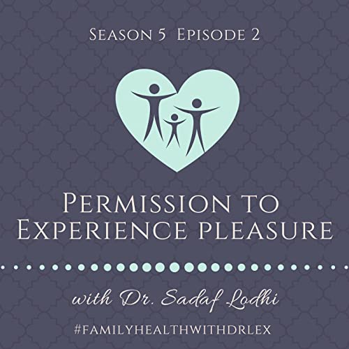 Permission to Experience Pleasure with Ob/Gyn Dr. Sadaf Lodhi