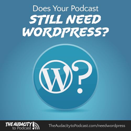 413. Does Your Podcast Need WordPress Anymore?