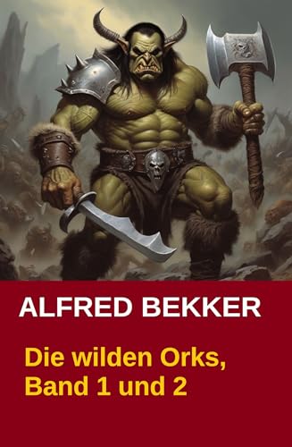 Die wilden Orks, Band 1 und 2: Cassiopeiapress Doppelband: Zwei Abenteuer um Elben und Orks in Athranor