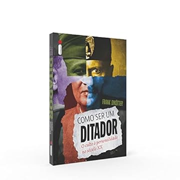 Capa do livro Como ser um ditador: O Culto á Personalidade no Século XX