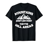 Mountains Aren't Funny They're Hill Areas Dad Joke Word Pun T-Shirt