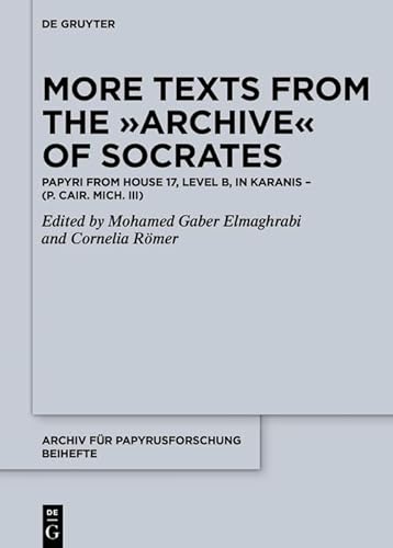 More Texts from the Archive of Socrates: Papyri from House 17, Level B, and Other Locations in Karanis (P. Cair. Mich. III) (Archiv für Papyrusforschung ... – Beihefte Book 45) (English Edition)