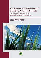 Los dilemas medioambientales del siglo XXI ante la Ecoética 8499169015 Book Cover