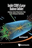 Inside Cern's Large Hadron Collider: From The Proton To The Higgs Boson - Mario Campanelli 