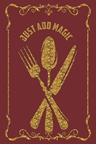 just add magic: just add magic utensils coockbook notebook 6*9 inch 120 blank lined page