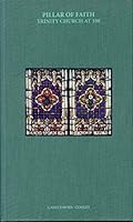Pillar Of Faith: Trinity Church At 100: Trinity Episcopal Church, Houston 0963416006 Book Cover