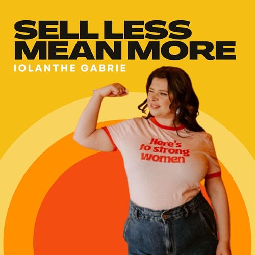 Sell Less. Mean More. Podcast Por Iolanthe Gabrie arte de portada