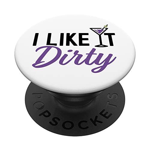 I Like It Dirty Funny Dirty Martini Glass Drink Happy Hour PopSockets Swappable PopGrip, Black