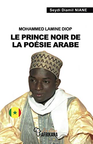 Mohammed Lamine Diop: Le prince noir de la poésie arabe (French Edition)