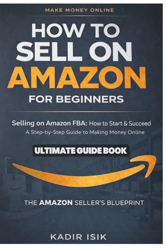 Make Money How to Sell on Amazon For Beginners FBA and FBM: Selling on Amazon FBA: How to Start & Succeed | Step-by-Step Guide to Making Money