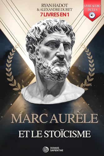 MARC AURÈLE ET LE STOÏCISME: 7 LIVRES EN 1 : Journal et réflexion...