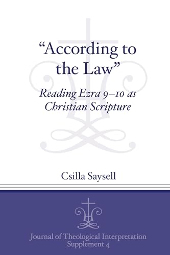 “According to the Law”: Reading Ezra 9–10 as Christian Scripture (Journal of Theological Interpretation Supplements)
