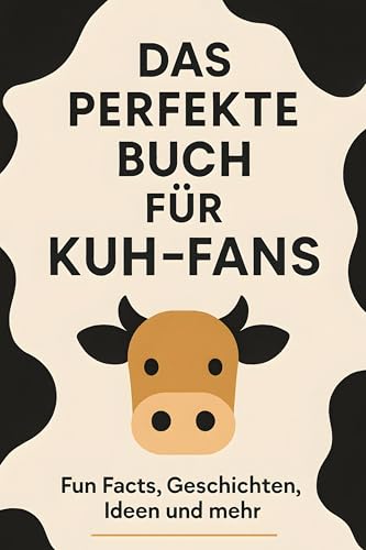 Das perfekte Buch für Kuh-Fans: Fun Facts, Geschichten, Ideen und mehr