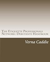 The Etiquette Professionals Network: Debutante Handbook: The Etiquette Professionals Network: Debutante Handbook 1478269685 Book Cover