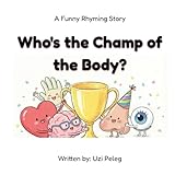 body champion  Who\'s the Champ of the Body?: A Funny Rhyming Story for Kids