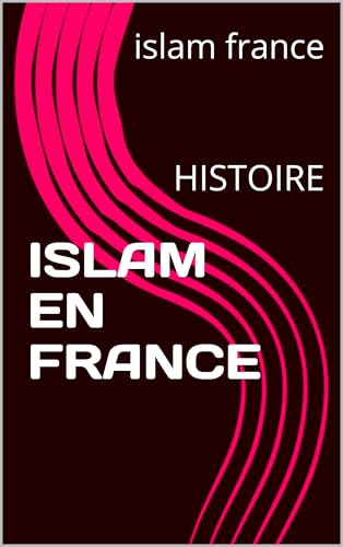 ISLAM EN FRANCE : HISTOIRE