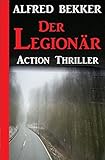  Alfred Bekker Action Thriller - Der Legionär