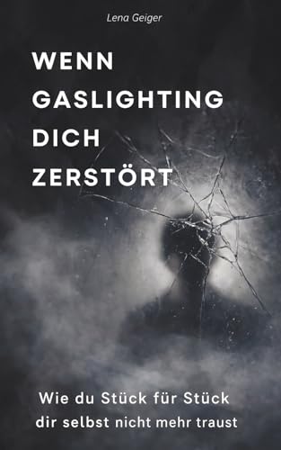 Wenn Gaslighting dich zerstört: Wie du Stück für Stück dir selbst nicht mehr traust
