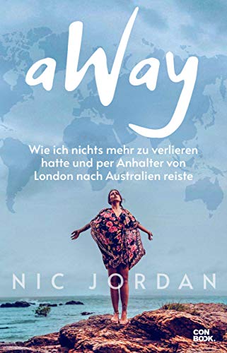 aWay: Wie ich nichts mehr zu verlieren hatte und per Anhalter von London nach Australien reiste aWay: Wie ich nichts mehr zu verlieren hatte und per Anhalter von London nach Australien reiste