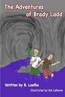 The Adventures of Brady Ladd 0615785409 Book Cover