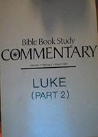Bible Book Study Commentary - Luke, Part 2 (Volume 12, Number 4 - January, February, March 1991) B00LDG7L4I Book Cover