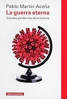 La guerra eterna: Grandes pandemias de la historia 8418526505 Book Cover