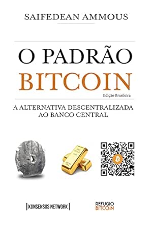O Padrão Bitcoin (Edição Brasileira): A Alternativa Descentraliza...