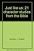 Just like us: 21 character studies from the Bible