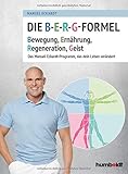  Die B-E-R-G-Formel: Bewegung, Ernährung, Regeneration, Geist. Das Manuel-Eckardt-Programm, das dein Leben verändert
