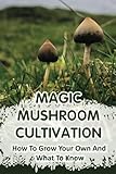  Magic Mushroom Cultivation: How To Grow Your Own And What To Know: Books On Growing Magic Mushroom