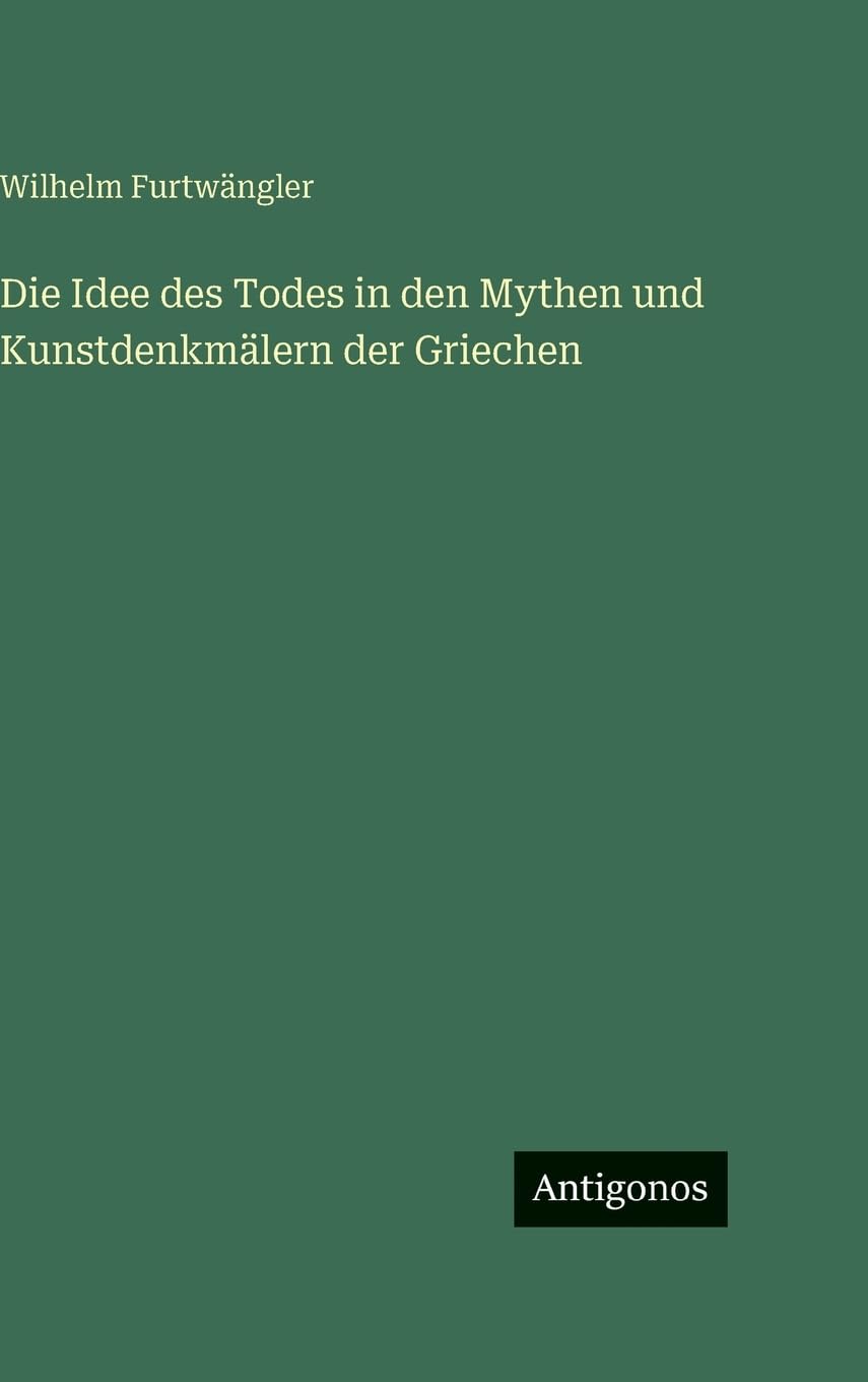Die Idee des Todes in den Mythen und Kunstdenkmälern der Griechen