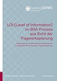 LOI (Level of Information) im BIM-Prozess aus Sicht der Tragwerksplanung: Ergebnisse der Vorstandardisierungsarbeit der buildingSMART-Fachgruppe Tragwerksplanung (bSD-Schriftenreihe)